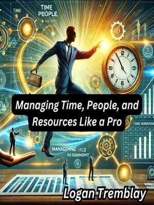 cover image of Managing Time, People, and Resources Like a Pro